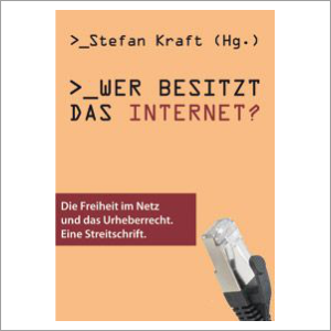 Cover: Stefan Kraft (Hg.) Wer besitzt das Internet?